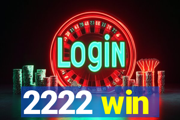 2222 win